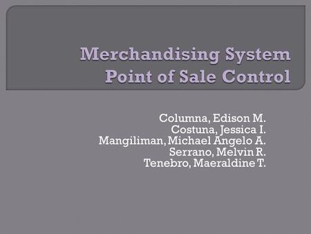 Columna, Edison M. Costuna, Jessica I. Mangiliman, Michael Angelo A. Serrano, Melvin R. Tenebro, Maeraldine T.