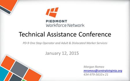 Technical Assistance Conference January 12, 2015 PD-9 One Stop Operator and Adult & Dislocated Worker Services Morgan Romeo