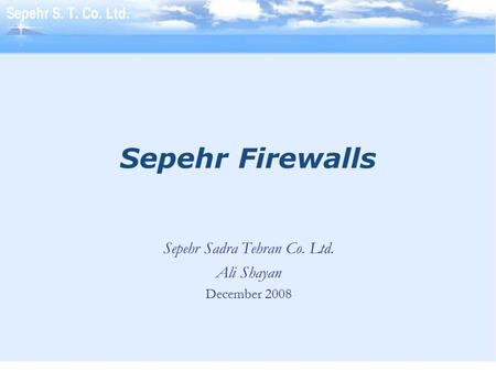 Sepehr Firewalls Sepehr Sadra Tehran Co. Ltd. Ali Shayan December 2008.