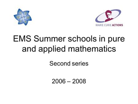 EMS Summer schools in pure and applied mathematics Second series 2006 – 2008.