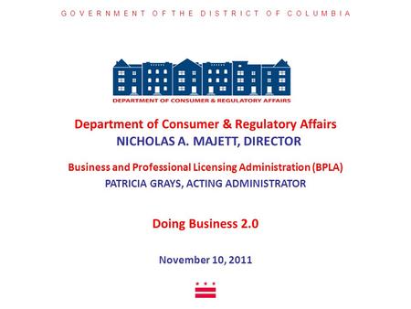 Department of Consumer & Regulatory Affairs NICHOLAS A. MAJETT, DIRECTOR November 10, 2011 G O V E R N M E N T O F T H E D I S T R I C T O F C O L U M.