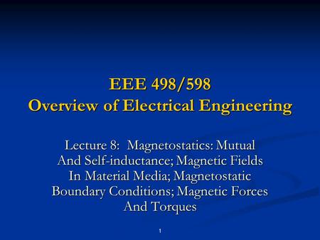 1 EEE 498/598 Overview of Electrical Engineering Lecture 8: Magnetostatics: Mutual And Self-inductance; Magnetic Fields In Material Media; Magnetostatic.