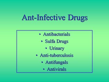 Ant-Infective Drugs AntibacterialsAntibacterials Sulfa DrugsSulfa Drugs UrinaryUrinary Anti-tuberculosisAnti-tuberculosis AntifungalsAntifungals AntiviralsAntivirals.