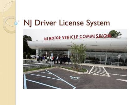 NJ Driver License System. Laws governing licenses A motorist who operates a vehicle must always carry: 1. License/permit 2. Proof of insurance 3. registration.