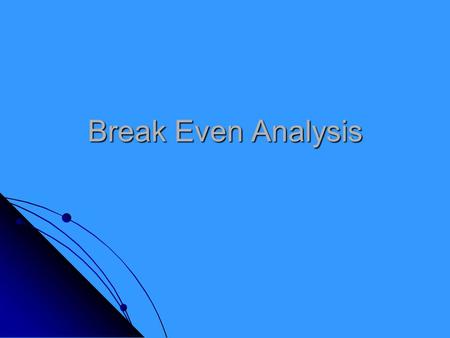 Break Even Analysis. Learning Objectives In today’s lesson you will earn about: In today’s lesson you will earn about: Re-cap of cost curves Re-cap of.