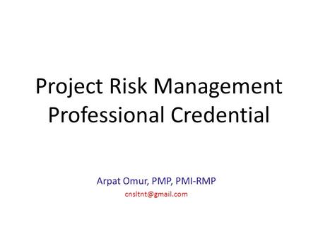 Project Risk Management Professional Credential Arpat Omur, PMP, PMI-RMP