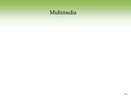 8-1 Multimedia. 8-2 Section Objectives After completing this section you will be able to:  Differentiate between various CD and DVD technologies  Determine.