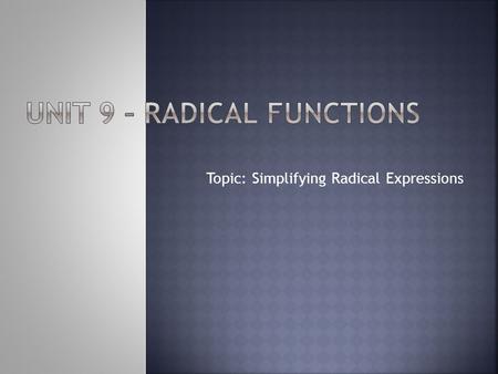 Topic: Simplifying Radical Expressions.  Product Property of Roots  The nth root of a product is equal to the product of the nth roots.  Ex.  We’ve.