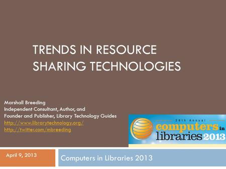 TRENDS IN RESOURCE SHARING TECHNOLOGIES Marshall Breeding Independent Consultant, Author, and Founder and Publisher, Library Technology Guides