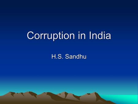 Corruption in India H.S. Sandhu. A World Leader India is ranked 85 out of a 179 countries in Transparency International’s Corruption Perceptions Index.