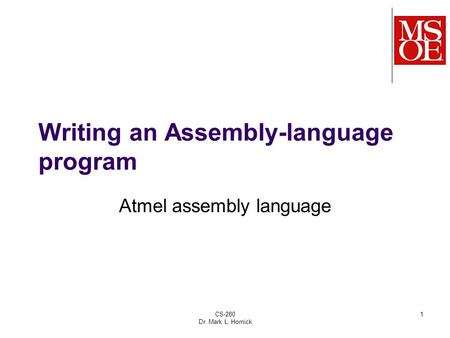 Writing an Assembly-language program Atmel assembly language CS-280 Dr. Mark L. Hornick 1.