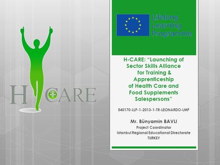 H-CARE: “Launching of Sector Skills Alliance for Training & Apprenticeship of Health Care and Food Supplements Salespersons” 540170-LLP-1-2013-1-TR-LEONARDO-LMP.