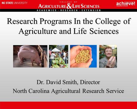 Research Programs In the College of Agriculture and Life Sciences Dr. David Smith, Director North Carolina Agricultural Research Service.