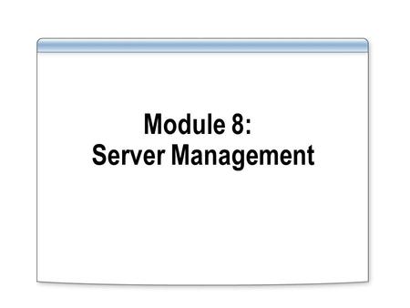 Module 8: Server Management. Overview Server-level and instance-level resources such as memory and processes Database-level resources such as logical.