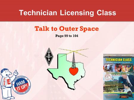Technician Licensing Class Talk to Outer Space Page 99 to 104.