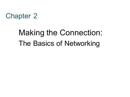 Chapter 2 Making the Connection: The Basics of Networking.