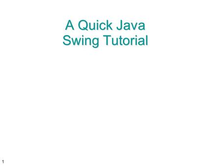 1 A Quick Java Swing Tutorial. 2 Introduction Swing – A set of GUI classes –Part of the Java's standard library –Much better than the previous library:
