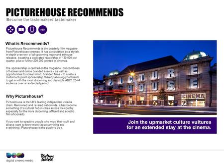Quote to define campaign goes here – can run to two lines. PICTUREHOUSE RECOMMENDS Become the tastemakers’ tastemaker Picturehouse Recommends is the quarterly.