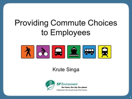 1 Providing Commute Choices to Employees Krute Singa.