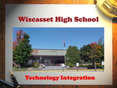 Wiscasset High School Technology Integration. Key Components of Program Strengths Development of a Supportive Infrastructure – Director of Technology.