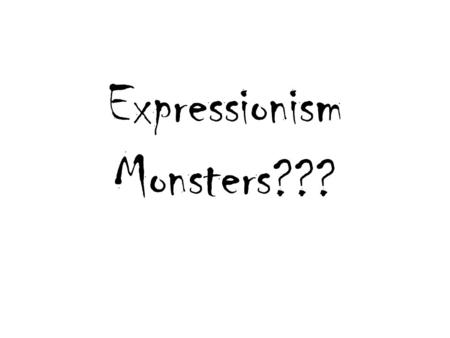 Expressionism Monsters???