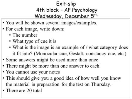 Exit-slip 4th block – AP Psychology Wednesday, December 5 th You will be shown several images/examples. For each image, write down: The number What type.