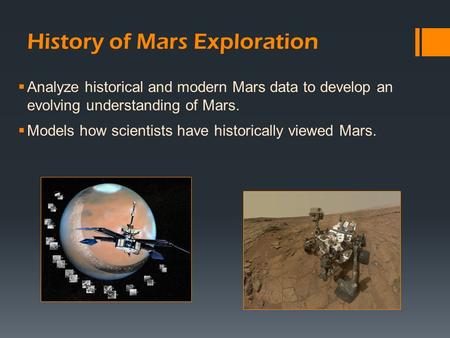 History of Mars Exploration  Analyze historical and modern Mars data to develop an evolving understanding of Mars.  Models how scientists have historically.