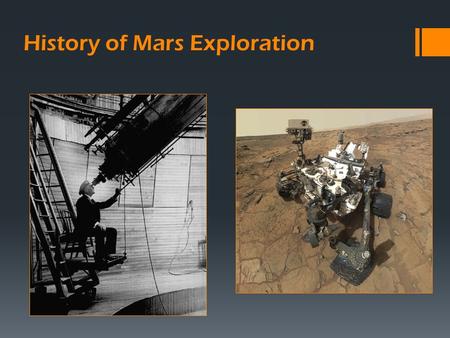 History of Mars Exploration.  Analyze historical and modern Mars data to develop an evolving understanding of Mars.  Models how scientists have historically.