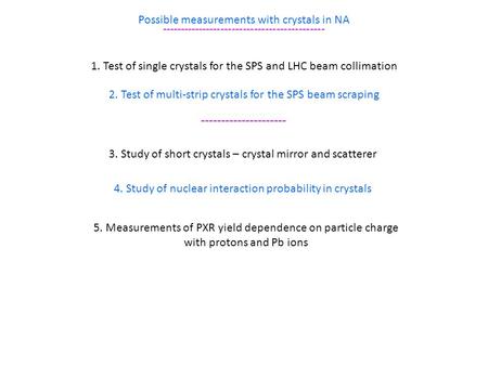 Possible measurements with crystals in NA -------------------------------------------- 1. Test of single crystals for the SPS and LHC beam collimation.