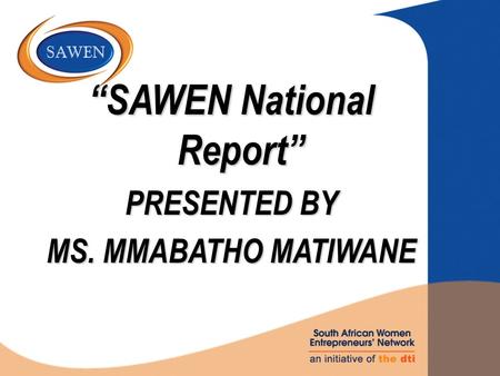 “SAWEN National Report” PRESENTED BY MS. MMABATHO MATIWANE.
