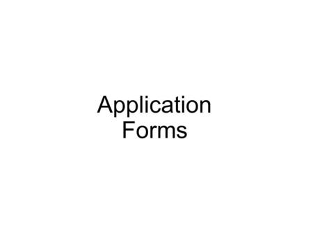 Application Forms. What is an application form? Document used to: Keep track of everyone that applies for a job. Compare qualifications and screen people.