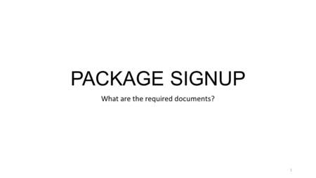 PACKAGE SIGNUP What are the required documents? 1.