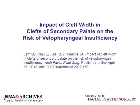 Copyright restrictions may apply Impact of Cleft Width in Clefts of Secondary Palate on the Risk of Velopharyngeal Insufficiency Lam DJ, Chiu LL, Sie KCY,