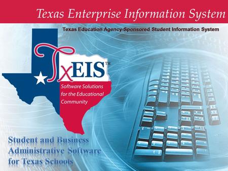 Texas Enterprise Information System. At TxEIS, We’re About Texas.