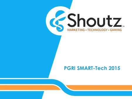 PGRI SMART-Tech 2015. 3/2/15 PGRI SMART-Tech 2015 About Shoutz Shoutz, Inc. is an award winning gaming, marketing and technology company that brings together.