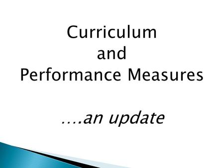 Curriculum and Performance Measures ….an update.  Changes to content and assessment at every Key Stage  Key changes coming up  Possible considerations: