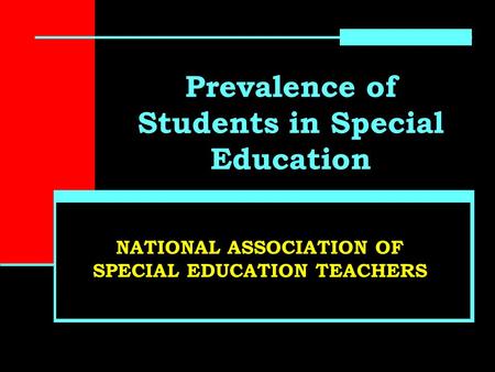 Prevalence of Students in Special Education NATIONAL ASSOCIATION OF SPECIAL EDUCATION TEACHERS.