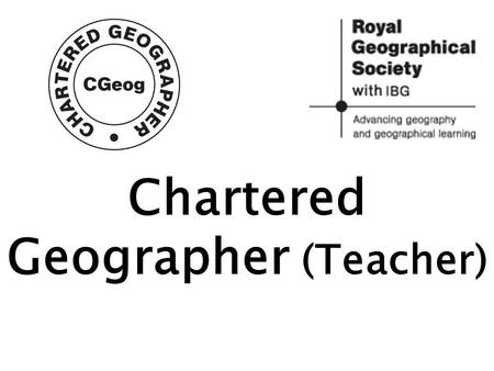 Chartered Geographer (Teacher). The Action Plan for Geography was launched in 2006 as a DCSF funded joint project between the Royal Geographical Society.