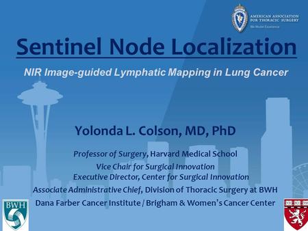 Sentinel Node Localization Yolonda L. Colson, MD, PhD Professor of Surgery, Harvard Medical School Vice Chair for Surgical Innovation Executive Director,