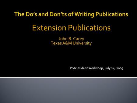 Extension Publications John B. Carey Texas A&M University PSA Student Workshop, July 24, 2009.