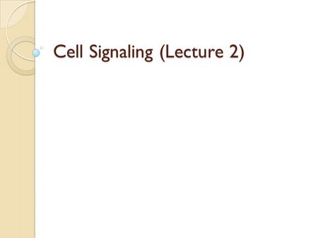 Cell Signaling (Lecture 2). Types of signaling Autocrine Signaling Can Coordinate Decisions by Groups of Identical Cells Cells send signals to other.