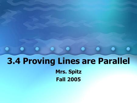 3.4 Proving Lines are Parallel Mrs. Spitz Fall 2005.
