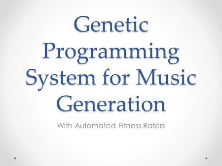 Genetic Programming System for Music Generation With Automated Fitness Raters.
