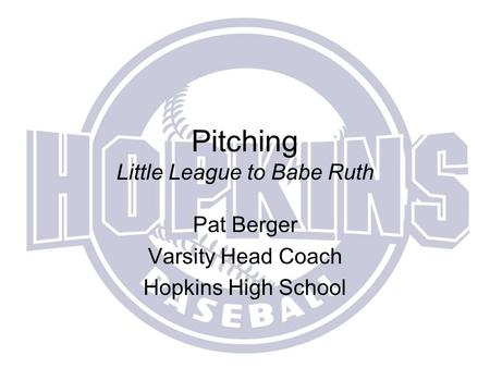 Pitching Little League to Babe Ruth Pat Berger Varsity Head Coach Hopkins High School.
