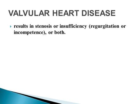  results in stenosis or insufficiency (regurgitation or incompetence), or both.