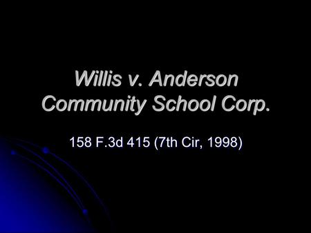 Willis v. Anderson Community School Corp. 158 F.3d 415 (7th Cir, 1998)