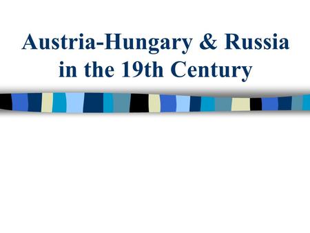 Austria-Hungary & Russia in the 19th Century. Big Idea 1. Explain how nationalism influenced the Austro-Hungarian Empire and Russia.