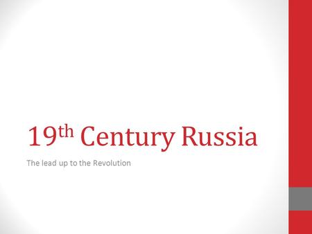 19 th Century Russia The lead up to the Revolution.