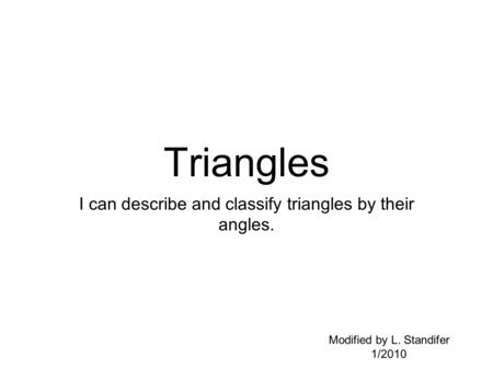 Triangles I can describe and classify triangles by their angles.