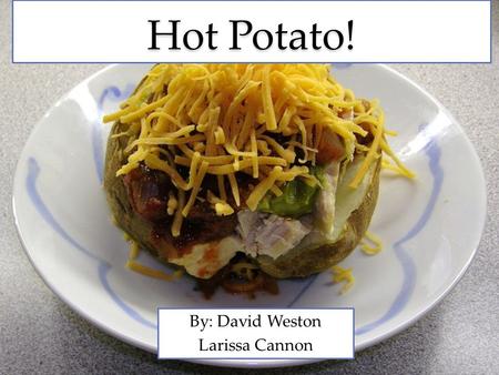 By: David Weston Larissa Cannon Hot Potato!. Background Potatoes cook by absorbing heat through radiation and convection. The heat is then transferred.